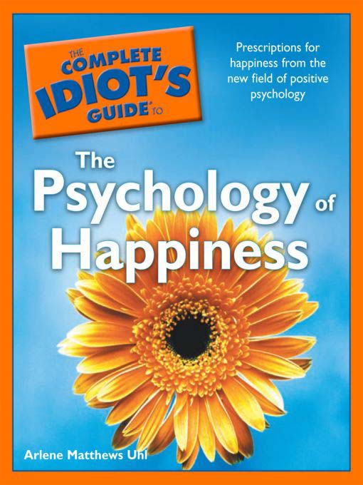 Cover image for The Complete Idiot's Guide to the Psychology of Happiness